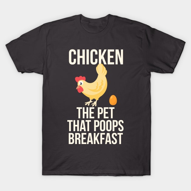 Chicken The Pet That Poops Breakfast T-Shirt by Liberty Art